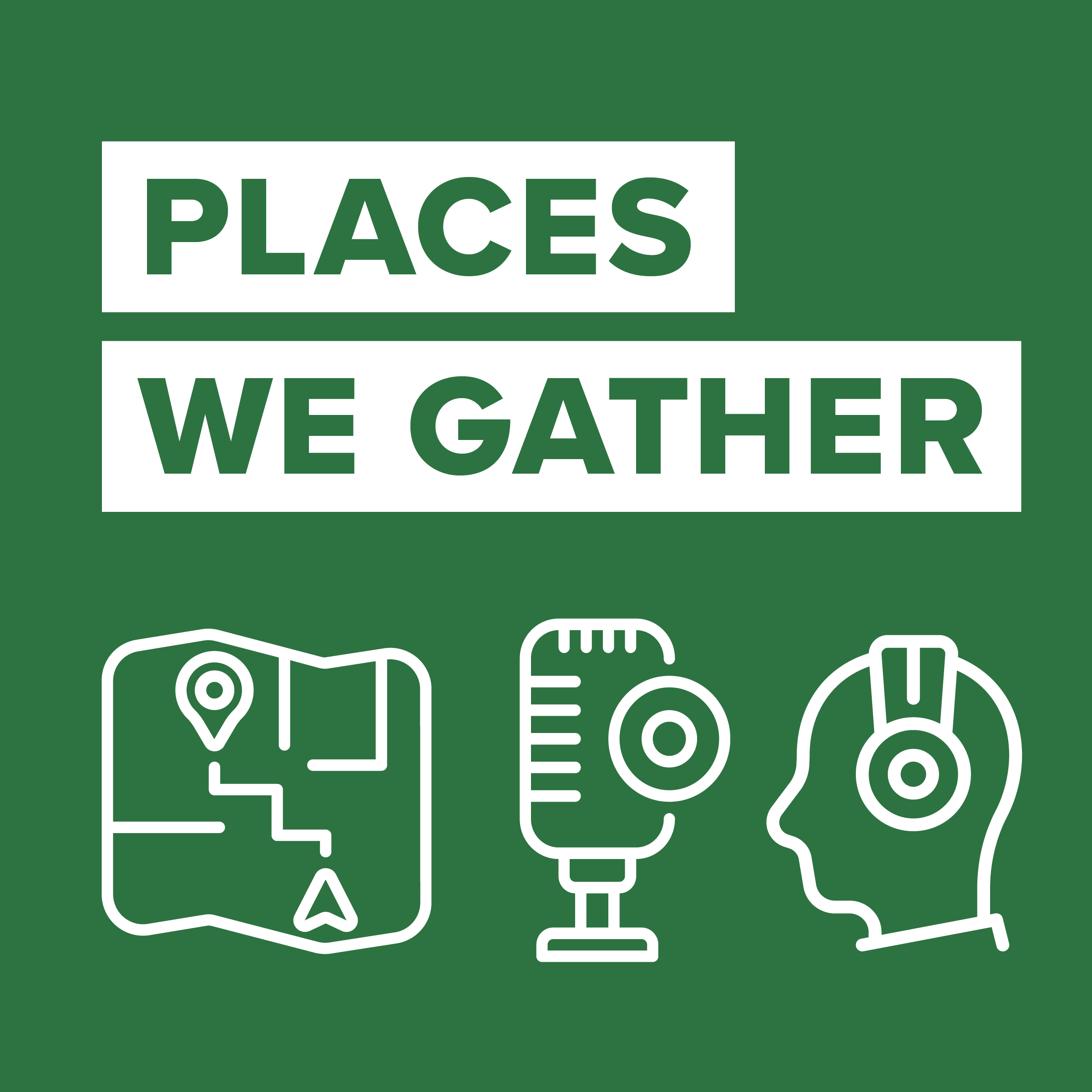 A graphic with icons for the podast, Places We Gather