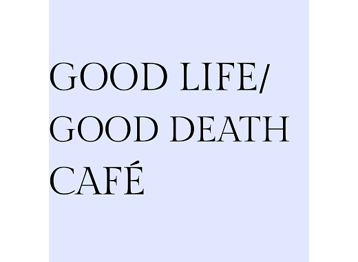 good life/good death caf