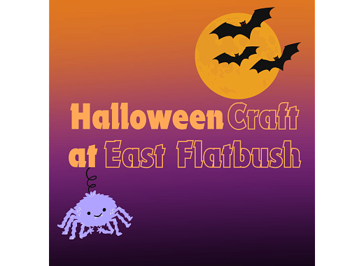 Orange text reads Halloween Craft at East Flatbush on a background of an orange, purple and black background. A purple spider sits in the bottom left corner while an orange moon with black bats sits in the top right corner